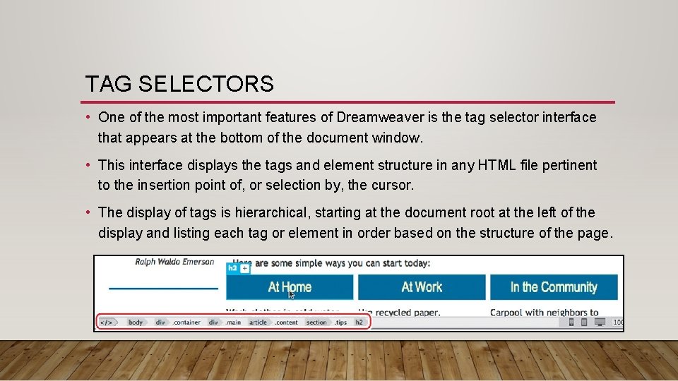 TAG SELECTORS • One of the most important features of Dreamweaver is the tag