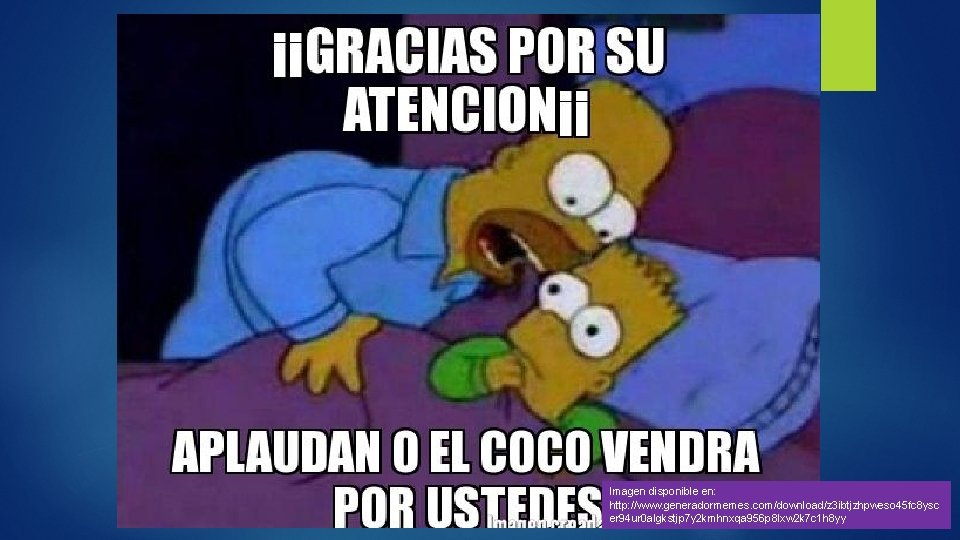 Imagen disponible en: http: //www. generadormemes. com/download/z 3 ibtjzhpweso 45 fc 8 ysc er