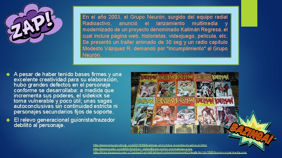 En el año 2003, el Grupo Neurón, surgido del equipo radial Radioactivo, anunció el