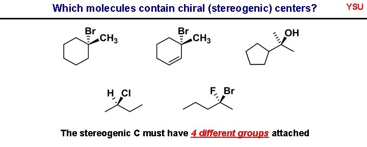 Which molecules contain chiral (stereogenic) centers? The stereogenic C must have 4 different groups