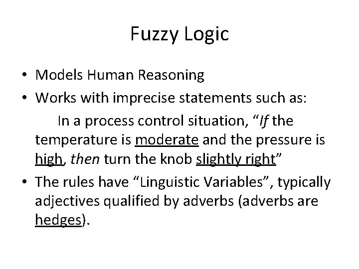 Fuzzy Logic • Models Human Reasoning • Works with imprecise statements such as: In