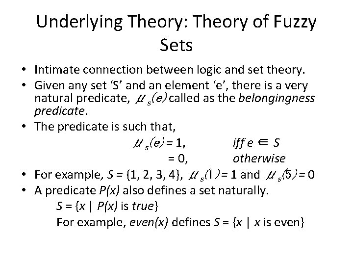 Underlying Theory: Theory of Fuzzy Sets • Intimate connection between logic and set theory.