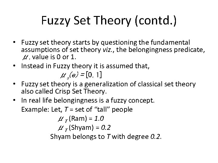 Fuzzy Set Theory (contd. ) • Fuzzy set theory starts by questioning the fundamental