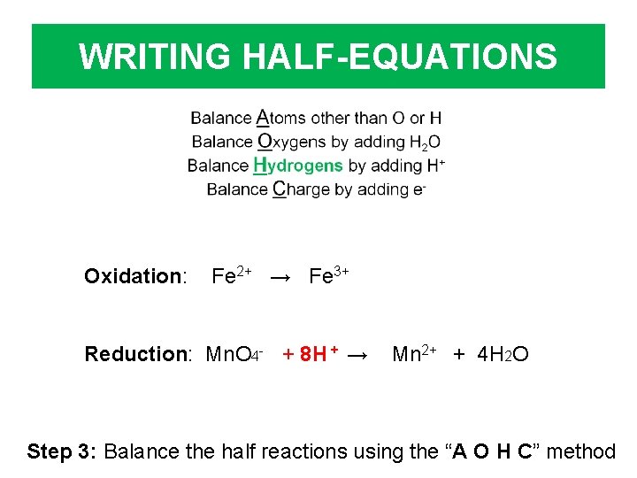 WRITING HALF-EQUATIONS Oxidation: Fe 2+ → Fe 3+ Reduction: Mn. O 4 - +