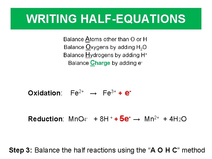 WRITING HALF-EQUATIONS Oxidation: Fe 2+ → Fe 3+ + e- Reduction: Mn. O 4