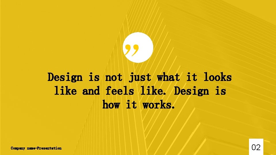 ” Design is not just what it looks like and feels like. Design is