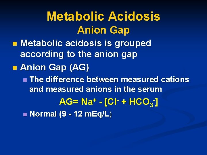 Metabolic Acidosis Anion Gap Metabolic acidosis is grouped according to the anion gap n