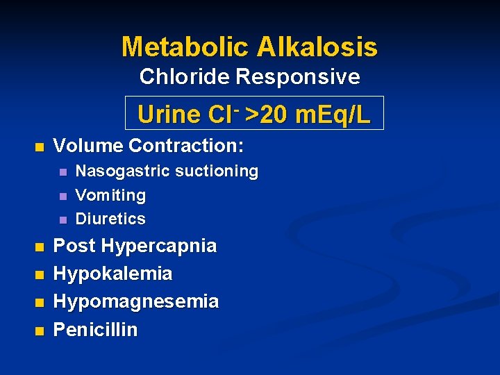 Metabolic Alkalosis Chloride Responsive Urine Cl- >20 m. Eq/L n Volume Contraction: n n