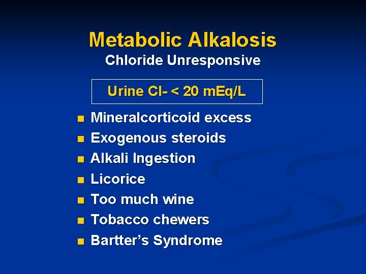 Metabolic Alkalosis Chloride Unresponsive Urine Cl- < 20 m. Eq/L n n n n