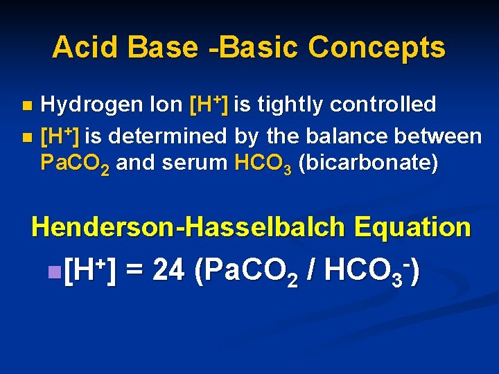 Acid Base -Basic Concepts Hydrogen Ion [H+] is tightly controlled n [H+] is determined