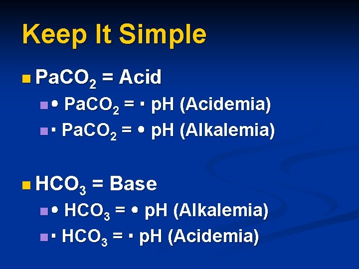 Keep It Simple n Pa. CO 2 = Acid Pa. CO 2 = p.