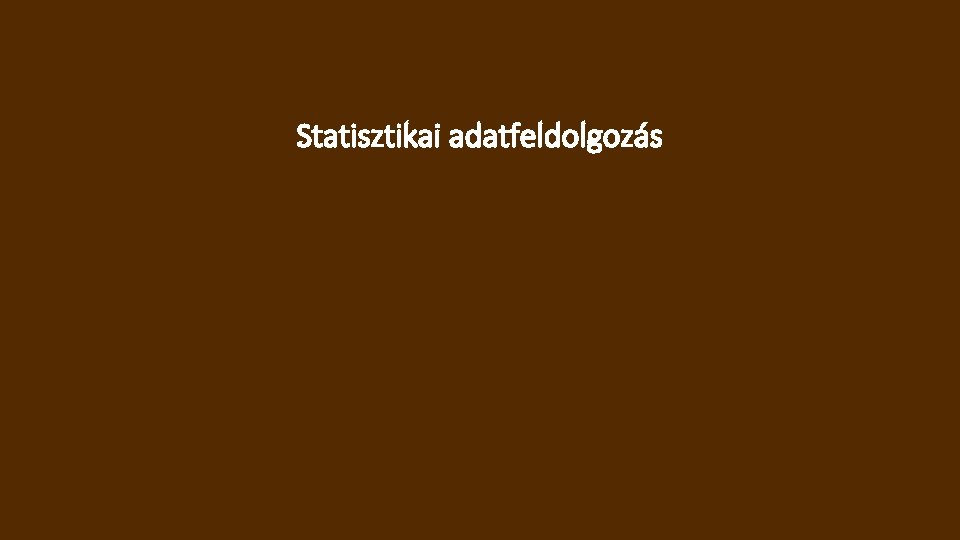 Statisztikai adatfeldolgozás 