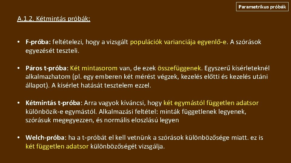 Parametrikus próbák A. 1. 2. Kétmintás próbák: • F-próba: feltételezi, hogy a vizsgált populációk