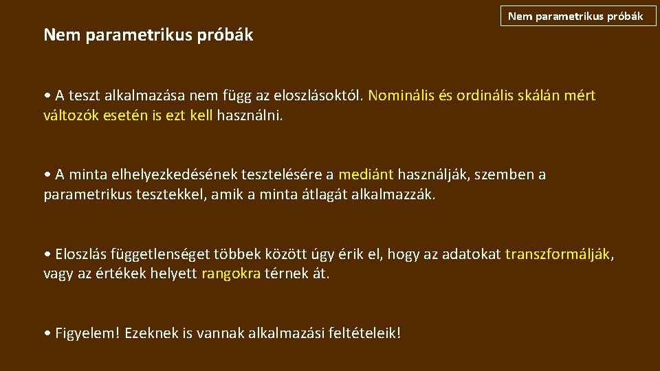 Nem parametrikus próbák • A teszt alkalmazása nem függ az eloszlásoktól. Nominális és ordinális