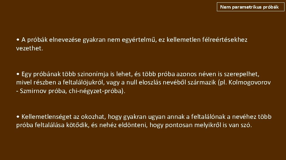 Nem parametrikus próbák • A próbák elnevezése gyakran nem egyértelmű, ez kellemetlen félreértésekhez vezethet.