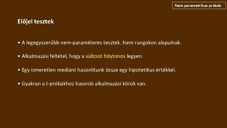 Nem parametrikus próbák Előjel tesztek • A legegyszerűbb nem-paraméteres tesztek. Nem rangokon alapulnak. •