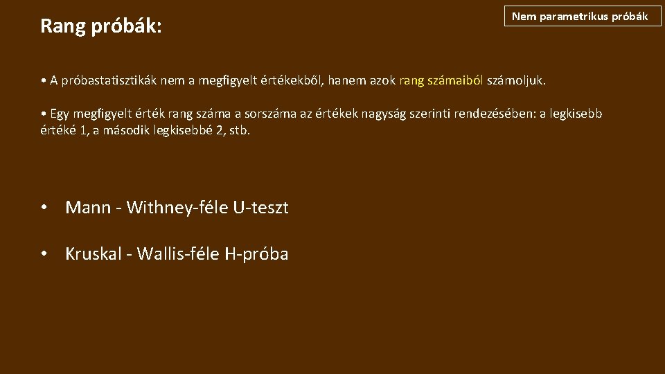 Rang próbák: Nem parametrikus próbák • A próbastatisztikák nem a megfigyelt értékekből, hanem azok