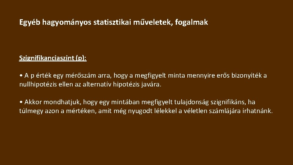 Egyéb hagyományos statisztikai műveletek, fogalmak Szignifikanciaszint (p): • A p érték egy mérőszám arra,