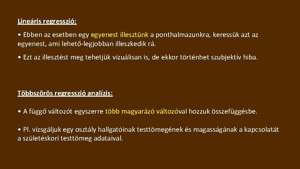 Lineáris regresszió: • Ebben az esetben egyenest illesztünk a ponthalmazunkra, keressük azt az egyenest,