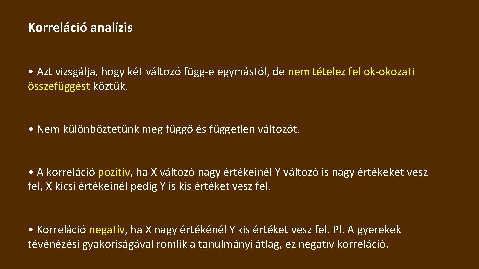 Korreláció analízis • Azt vizsgálja, hogy két változó függ-e egymástól, de nem tételez fel