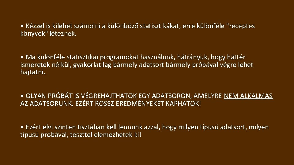  • Kézzel is kilehet számolni a különböző statisztikákat, erre különféle "receptes könyvek" léteznek.