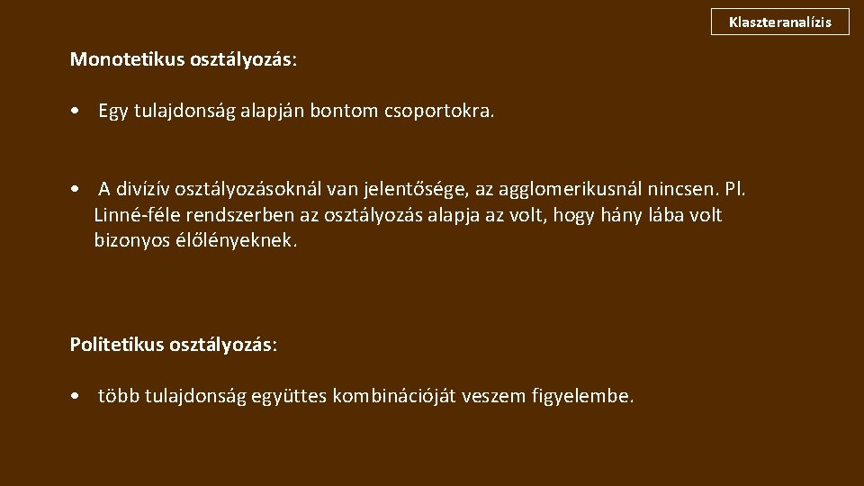 Klaszteranalízis Monotetikus osztályozás: • Egy tulajdonság alapján bontom csoportokra. • A divízív osztályozásoknál van