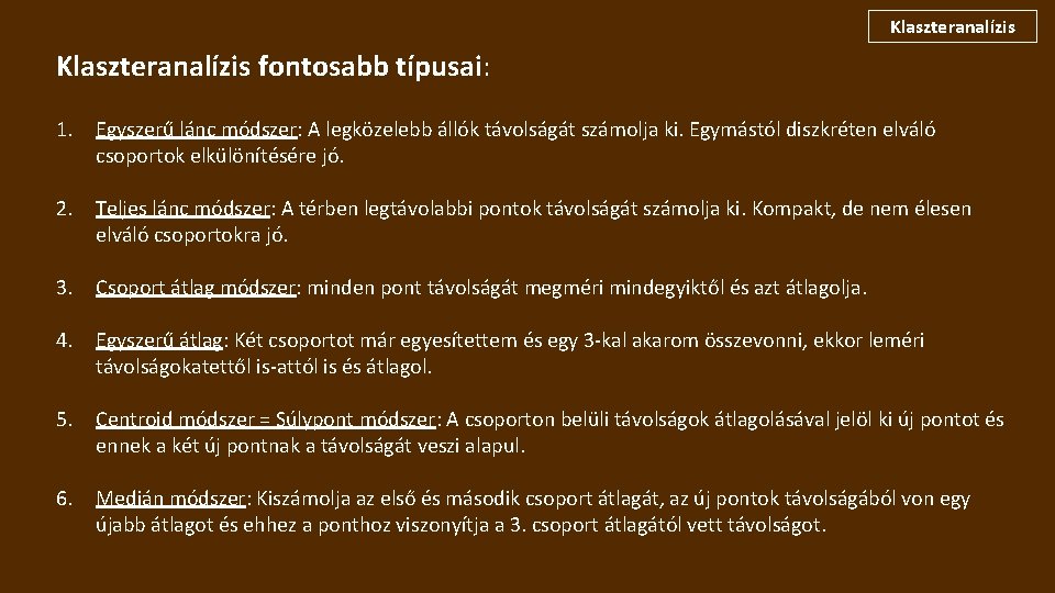 Klaszteranalízis fontosabb típusai: 1. Egyszerű lánc módszer: A legközelebb állók távolságát számolja ki. Egymástól