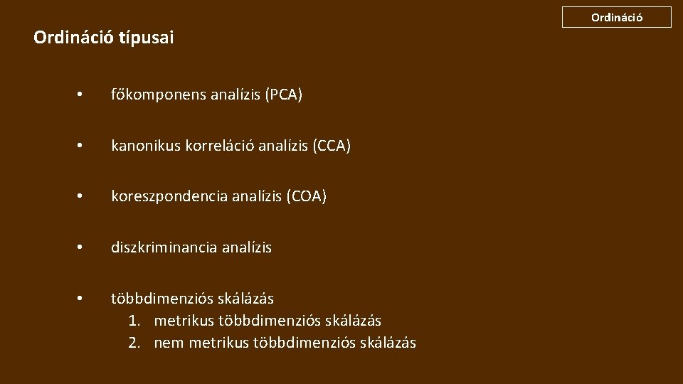 Ordináció típusai • főkomponens analízis (PCA) • kanonikus korreláció analízis (CCA) • koreszpondencia analízis