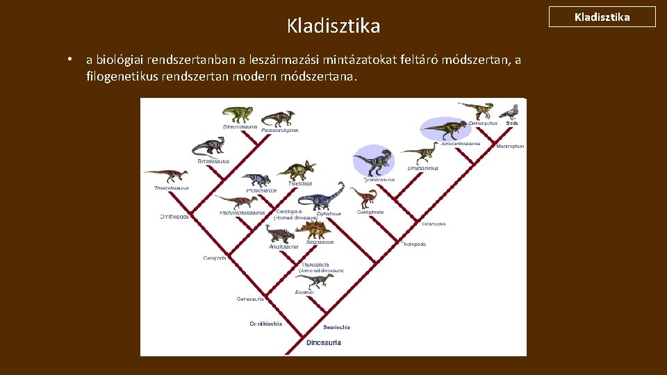 Kladisztika • a biológiai rendszertanban a leszármazási mintázatokat feltáró módszertan, a filogenetikus rendszertan modern