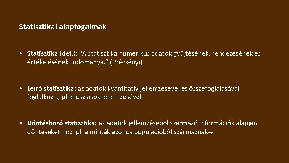 Statisztikai alapfogalmak • Statisztika (def. ): "A statisztika numerikus adatok gyűjtésének, rendezésének és értékelésének