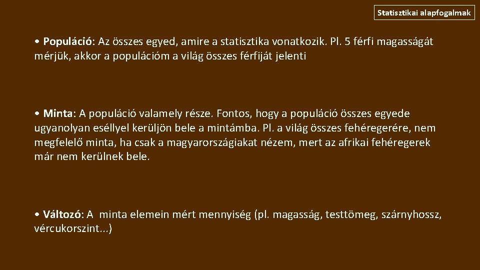 Statisztikai alapfogalmak • Populáció: Az összes egyed, amire a statisztika vonatkozik. Pl. 5 férfi