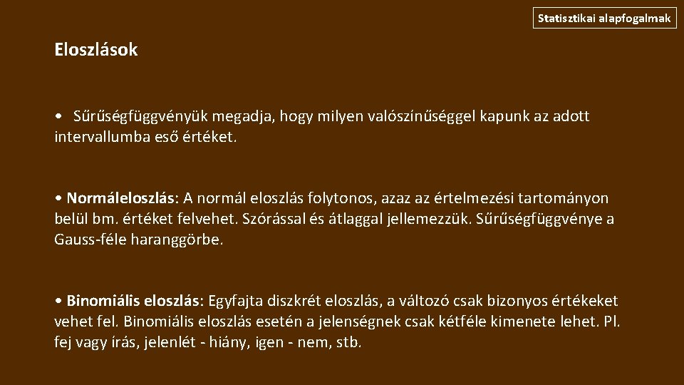 Statisztikai alapfogalmak Eloszlások • Sűrűségfüggvényük megadja, hogy milyen valószínűséggel kapunk az adott intervallumba eső