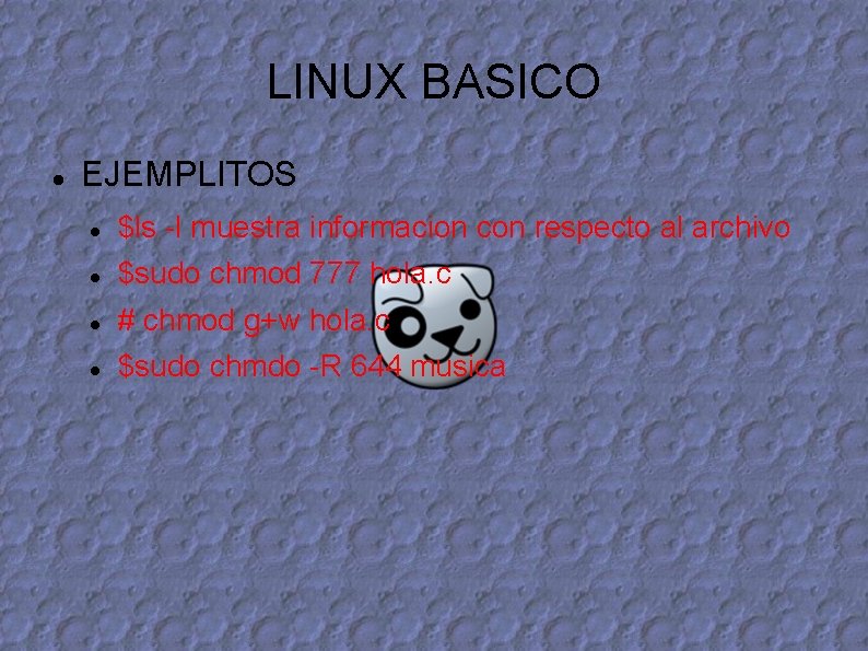 LINUX BASICO EJEMPLITOS $ls -l muestra informacion con respecto al archivo $sudo chmod 777