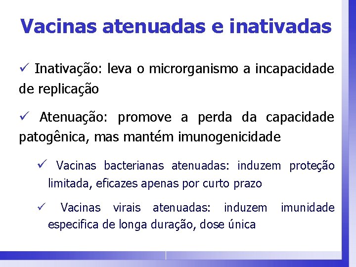 Vacinas atenuadas e inativadas ü Inativação: leva o microrganismo a incapacidade de replicação ü