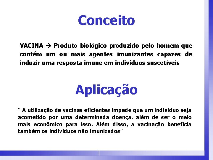 Conceito VACINA Produto biológico produzido pelo homem que contém um ou mais agentes imunizantes