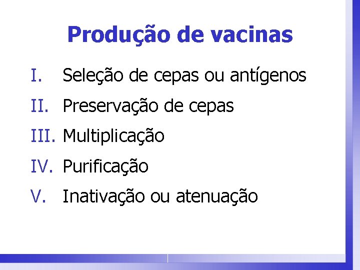 Produção de vacinas I. Seleção de cepas ou antígenos II. Preservação de cepas III.