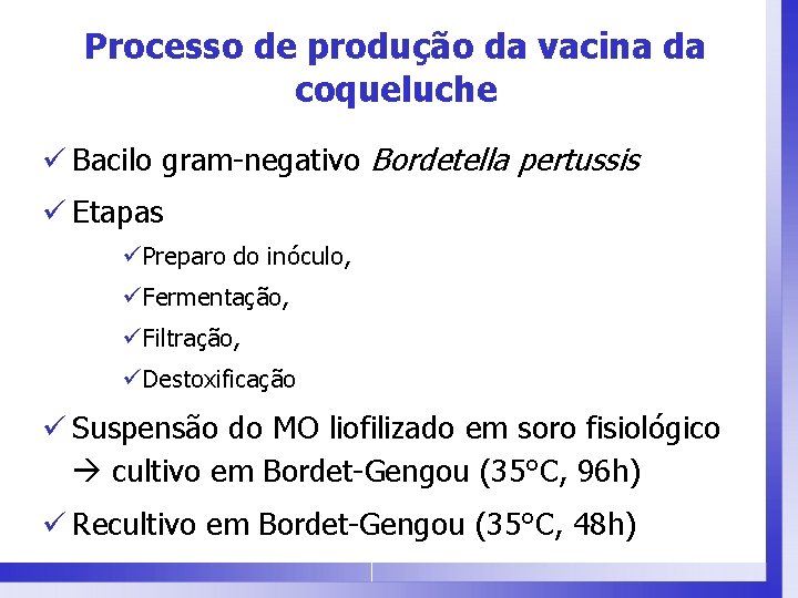 Processo de produção da vacina da coqueluche ü Bacilo gram-negativo Bordetella pertussis ü Etapas