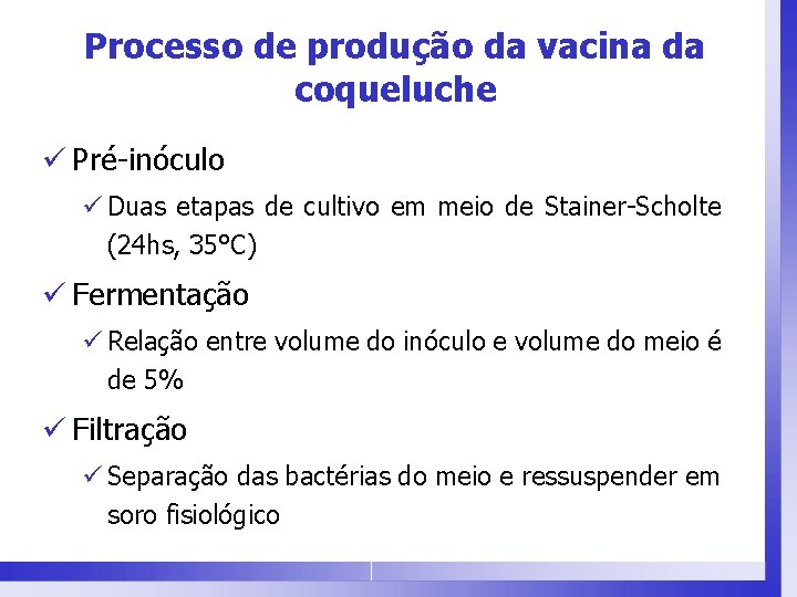 Processo de produção da vacina da coqueluche ü Pré-inóculo ü Duas etapas de cultivo