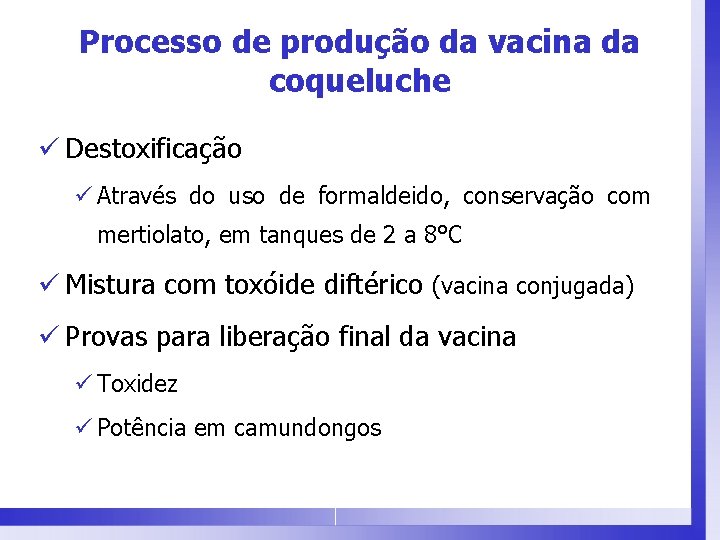 Processo de produção da vacina da coqueluche ü Destoxificação ü Através do uso de