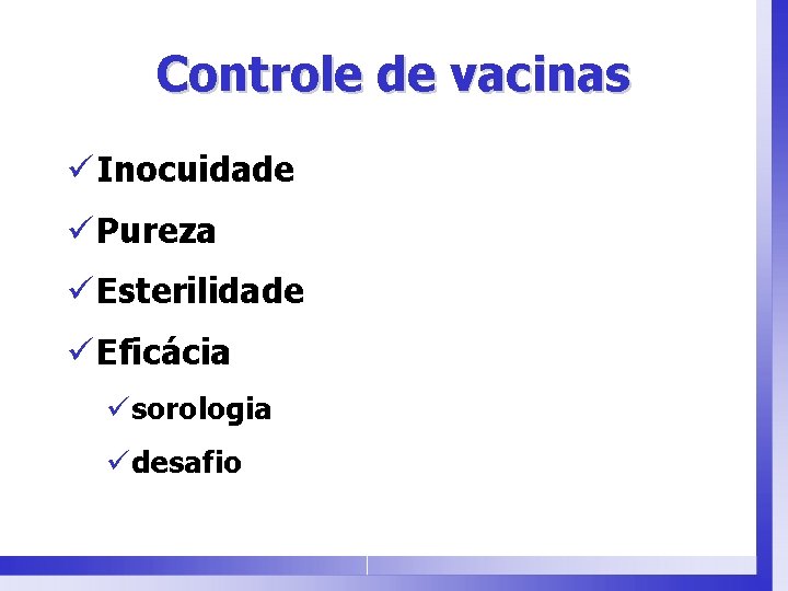 Controle de vacinas ü Inocuidade ü Pureza ü Esterilidade ü Eficácia üsorologia üdesafio 