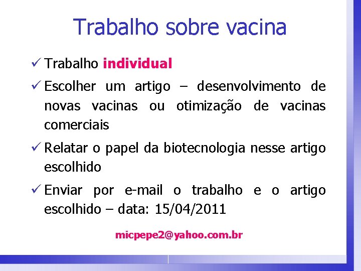 Trabalho sobre vacina ü Trabalho individual ü Escolher um artigo – desenvolvimento de novas