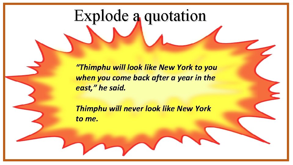 Explode a quotation “Thimphu will look like New York to you when you come