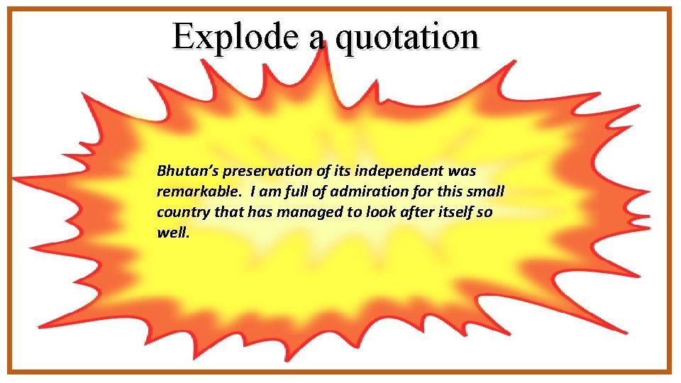 Explode a quotation Bhutan’s preservation of its independent was remarkable. I am full of