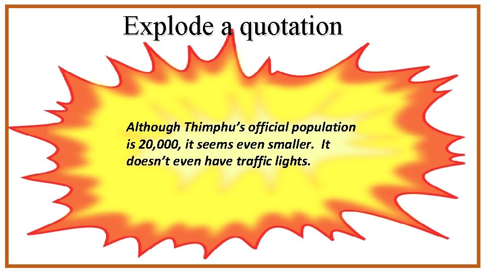 Explode a quotation Although Thimphu’s official population is 20, 000, it seems even smaller.