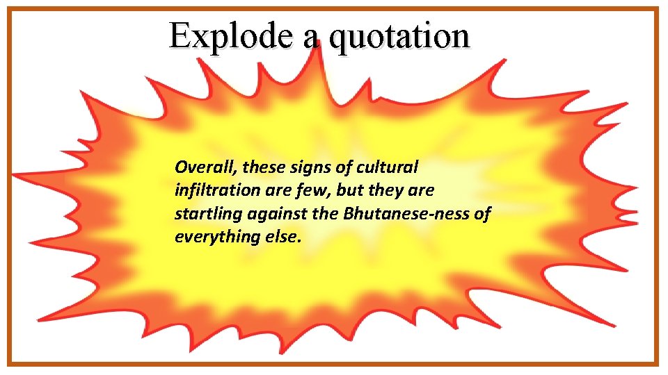 Explode a quotation Overall, these signs of cultural infiltration are few, but they are