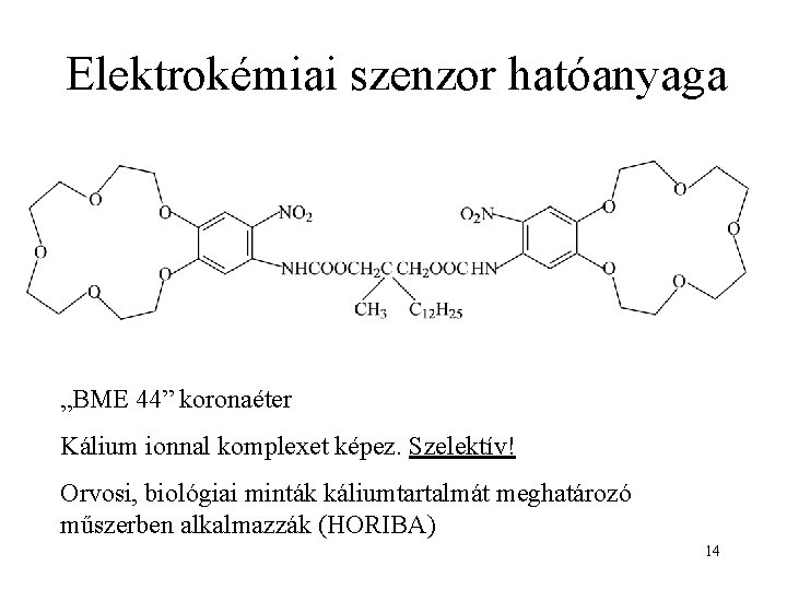 Elektrokémiai szenzor hatóanyaga „BME 44” koronaéter Kálium ionnal komplexet képez. Szelektív! Orvosi, biológiai minták