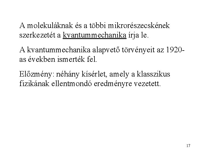 A molekuláknak és a többi mikrorészecskének szerkezetét a kvantummechanika írja le. A kvantummechanika alapvető