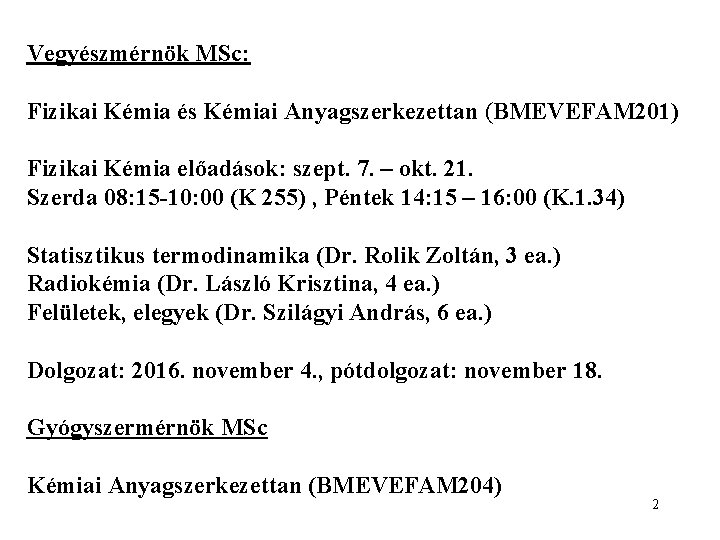 Vegyészmérnök MSc: Fizikai Kémia és Kémiai Anyagszerkezettan (BMEVEFAM 201) Fizikai Kémia előadások: szept. 7.