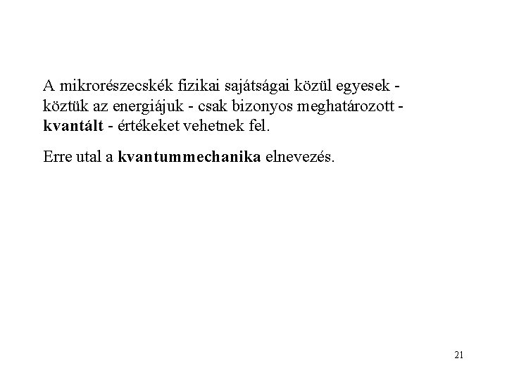 A mikrorészecskék fizikai sajátságai közül egyesek köztük az energiájuk - csak bizonyos meghatározott kvantált