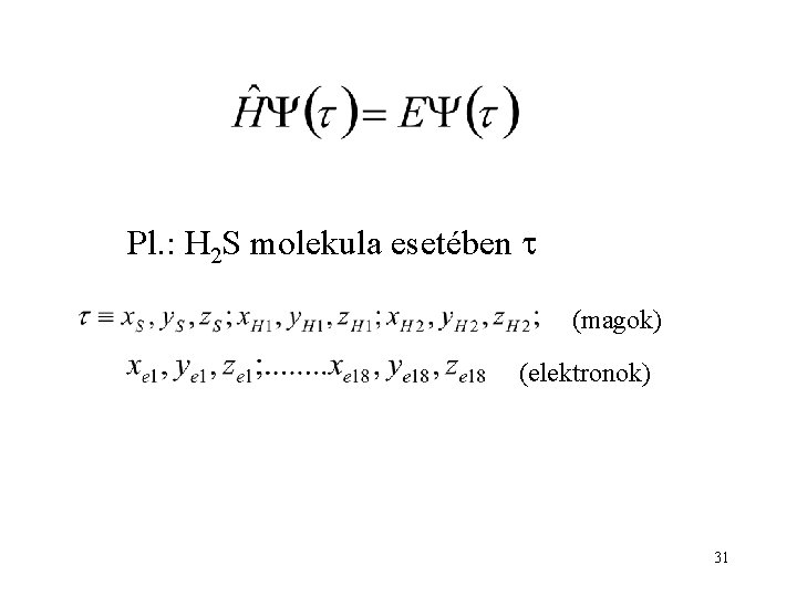 Pl. : H 2 S molekula esetében (magok) (elektronok) 31 